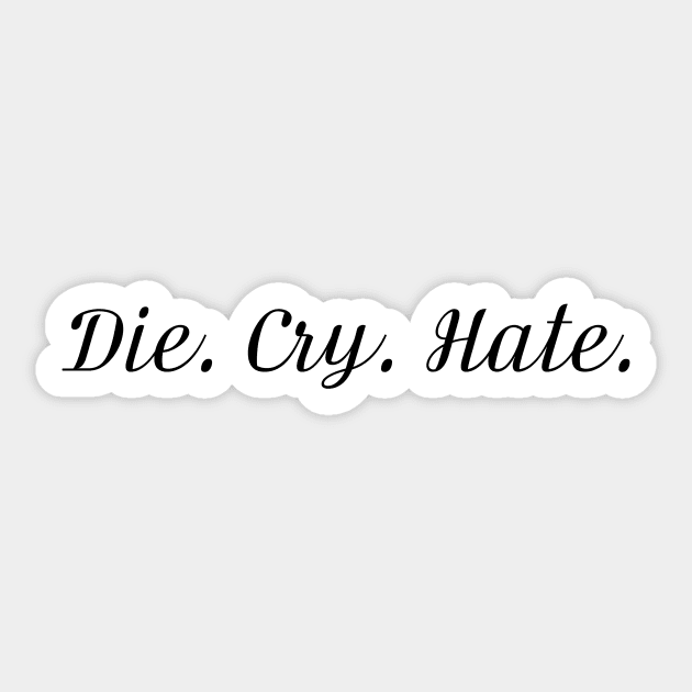 DIE, CRY, HATE Sticker by Beautifultd